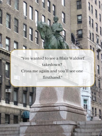 Block quote reading "You wanted to see a Blair Waldorf takedown? Cross me again and you'll see one firsthand." Over a picture of the Franz Siegel statue on 112th St. & Riverside Dr. 